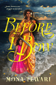 Before I Bow (The Fearless Queen Duology Book 2) by Mona Tewari, 9781967967421