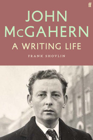 John McGahern (A Writing Life) by Frank Shovlin, 9780571375653
