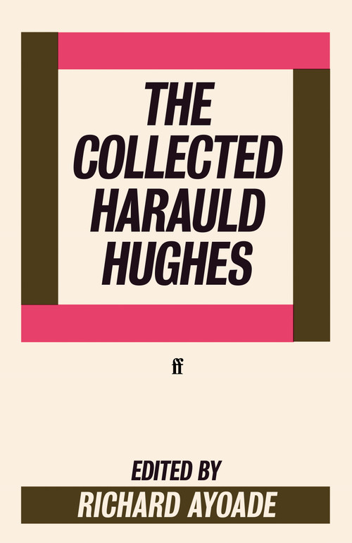 The Collected Harauld Hughes (presented by Richard Ayoade) by Harauld Hughes, 9780571406500