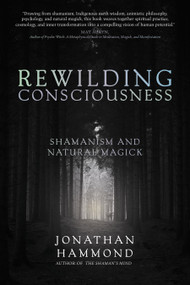 Rewilding Consciousness (Shamanism and Natural Magick) by Jonathan Hammond, 9781966608998