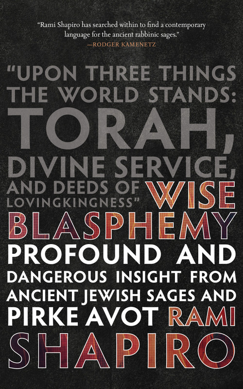 Wise Blasphemy (Profound and Dangerous Insights from Ancient Jewish Sages and Pirke Avot) by Rami Shapiro, 9781966608950