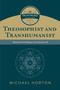 Theosophist and Transhumanist (The Divine Self, vol. 3) (“Spiritual but Not Religious” from Spinoza to AI) by Michael Horton, 9780802877130
