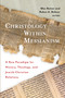 Christology Within Messianism (A New Paradigm for History, Theology, and Jewish-Christian Relations) by Max Botner, Ruben A. Bühner, 9780802886460