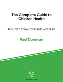 The Complete Guide to Chicken Health (Biology, Behaviour and Welfare) by Paul Donovan, 9781789184143