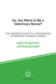 So, You Want to Be a Veterinary Nurse? (The Insider's Guide to a Rewarding Veterinary Nursing Career) by Julie Dugmore, Jill Macdonald, 9781789184419