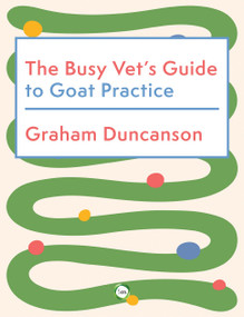 The Busy Vet's Guide to Goat Practice by Graham Duncanson, 9781789184037