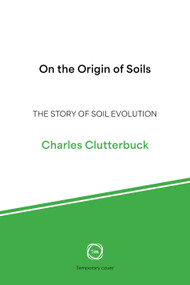 On the Origin of Soils (The Story of Soil Evolution) by Charles Clutterbuck, 9781789184457