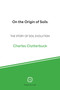 On the Origin of Soils (The Story of Soil Evolution) by Charles Clutterbuck, 9781789184457