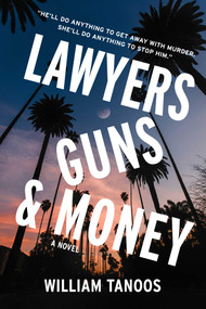 Lawyers, Guns, and Money (A Novel) by William Tanoos, 9781510787865