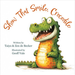 Show That Smile, Crocodile by Zen de Becker, Taiyo de Becker, Geoff Vale, 9781510789357