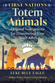 First Nations Totem Animals (Original Instructions for Discovering Your Spirit Allies) by Luke Blue Eagle, 9781591435617