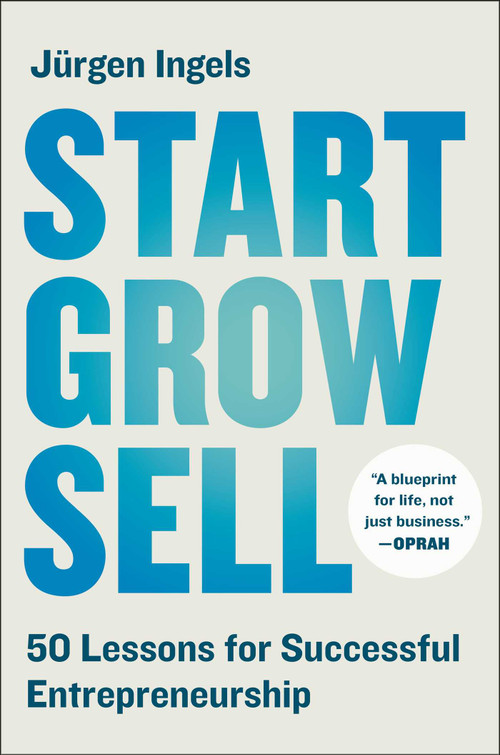 Start, Grow, Sell (50 Lessons for Successful Entrepreneurship) by Jürgen Ingels, 9781668275870