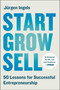 Start, Grow, Sell (50 Lessons for Successful Entrepreneurship) by Jürgen Ingels, 9781668275870
