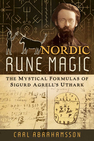 Nordic Rune Magic (The Mystical Formulas of Sigurd Agrell's Uthark) by Carl Abrahamsson, 9798888502754