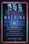 Codex Machina (How AI Is Decoding Ancient Civilizations, Technologies, and Lost Languages in Our Search for Meaning) by Heather Lynn, 9798888504451