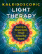 Kaleidoscopic Light Therapy (Restoring the Nervous System Through Rainbow Body Mapping) by Lara Light, Louisa Punt-Fouché, 9798888505069