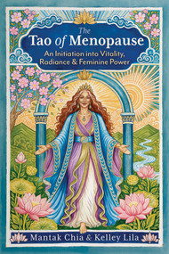 The Tao of Menopause (An Initiation into Vitality, Radiance, and Feminine Power) by Mantak Chia, Kelley Lila, 9798888505434