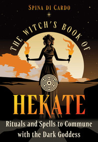 The Witch's Book of Hekate (Rituals and Spells to Commune with the Dark Goddess) by Spina di Cardo, 9798888505519