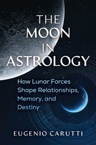 The Moon in Astrology (How Lunar Forces Shape Relationships, Memory, and Destiny) by Eugenio Carutti, 9798888505571