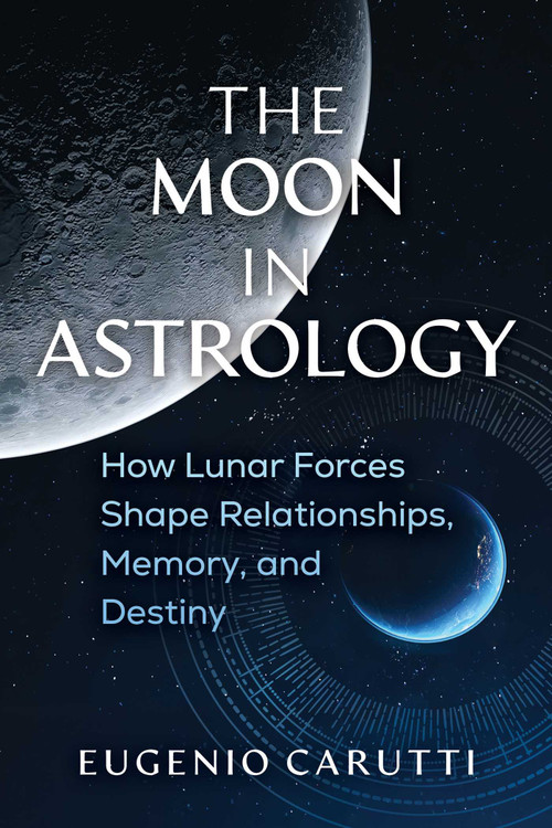 The Moon in Astrology (How Lunar Forces Shape Relationships, Memory, and Destiny) by Eugenio Carutti, 9798888505571