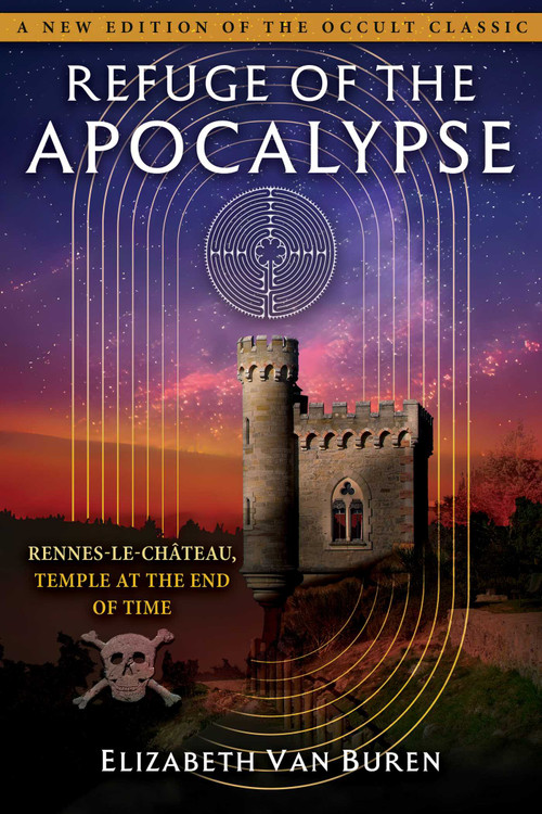 Refuge of the Apocalypse (Rennes-le-Château, Temple at the End of Time) by Elizabeth Van Buren, Richard Stanley, 9798888505953