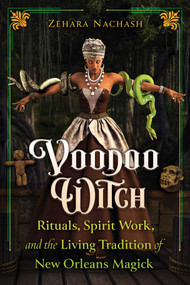 Voodoo Witch (Rituals, Spirit Work, and the Living Tradition of New Orleans Magick) by Zehara Nachash, 9798888506356