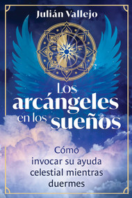 Los arcángeles en los sueños (Cómo invocar su ayuda celestial mientras duermes) (Spanish Edition) by Julián Vallejo, 9798888506646