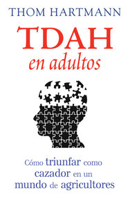 TDAH en adultos (Cómo triunfar como cazador en un mundo de agricultores) (Spanish Edition) by Thom Hartmann, 9798888506738