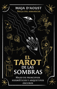 El tarot de las sombras (Mazo de principios herméticos y arquetipos oscuros) (Spanish Edition) by Maja D'Aoust, 9798888506806