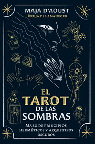 El tarot de las sombras (Mazo de principios herméticos y arquetipos oscuros) (Spanish Edition) by Maja D'Aoust, 9798888506806