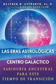 Las eras astrológicas y el centro galáctico (Sabiduría ancestral para este tiempo de transición) (Spanish Edition) by Heather M. Ensworth, Barbara Hand Clow, 9798888506899