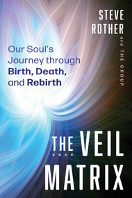 The Veil Matrix (Our Soul's Journey through Birth, Death, and Rebirth) by Steve Rother, 9798888507148