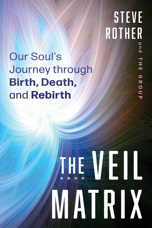 The Veil Matrix (Our Soul's Journey through Birth, Death, and Rebirth) by Steve Rother, 9798888507148