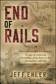 End of Rails (A Narrative History Based on the Letters of Frank E. Hilton) by Jeff Ehler, 9781960259875