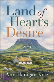 Land of Heart's Desire by Ann Hanigan Kotz, 9781960259813