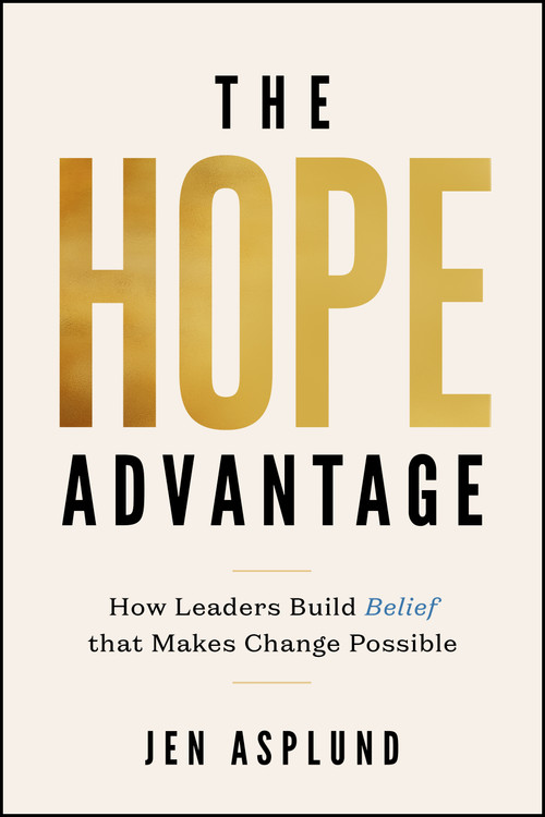 The Hope Advantage (How Leaders Build Belief That Makes Change Possible) by Jen Asplund, 9781960259790