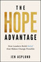 The Hope Advantage (How Leaders Build Belief That Makes Change Possible) by Jen Asplund, 9781960259790