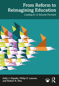 From Reform to Reimagining Education (Leading K-12 Schools Forward) by Sally J. Zepeda, Philip D. Lanoue, Robert R. Neu, 9781041169390