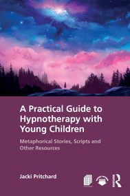 A Practical Guide to Hypnotherapy with Young Children (Metaphorical Stories, Scripts and Other Resources) by Jacki Pritchard, 9781041424963