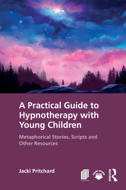 A Practical Guide to Hypnotherapy with Young Children (Metaphorical Stories, Scripts and Other Resources) by Jacki Pritchard, 9781041424963