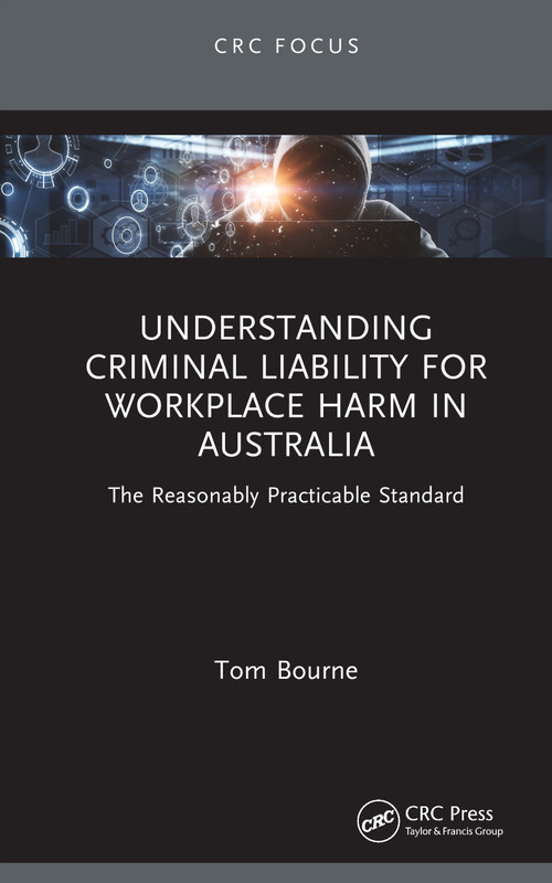 Understanding Criminal Liability for Workplace Harm in Australia (The Reasonably Practicable Standard) by Tom Bourne, 9781041430933