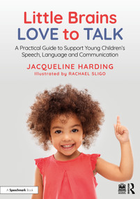 Little Brains Love to Talk (A Practical Guide to Support Young Children's Speech, Language and Communication) by Jacqueline Harding, Rachael Sligo, 9781041012597