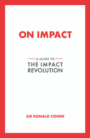 On Impact (A Guide to the Impact Revolution) by Sir Ronald Cohen, 9798895741283
