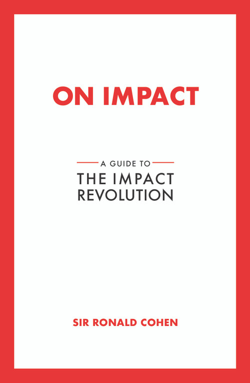On Impact (A Guide to the Impact Revolution) by Sir Ronald Cohen, 9798895741283