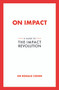 On Impact (A Guide to the Impact Revolution) by Sir Ronald Cohen, 9798895741283