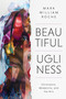 Beautiful Ugliness (Christianity, Modernity, and the Arts) by Mark William Roche, 9780268207021