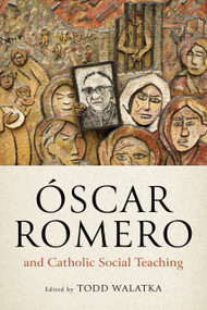 Óscar Romero and Catholic Social Teaching by Todd Walatka, 9780268208769