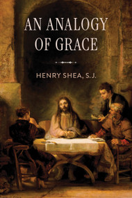 An Analogy of Grace by Henry Shea, S.J., 9780268208646