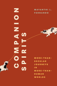 Companion Spirits (More-Than-Secular Journeys in More-Than-Human Worlds) by Mayanthi L. Fernando, 9781478039761