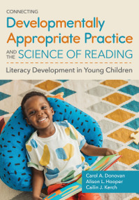 Connecting Developmentally Appropriate Practice and the Science of Reading (Literacy Development in Young Children) by Carol A. Donovan, Alison Seefeldt Hooper, Cailin J. Kerch, 9781681259550